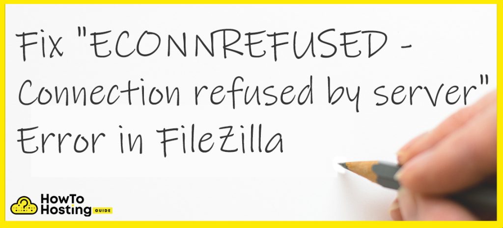 Correctifs pour ECONNREFUSED - Connexion refusée par le serveur Erreur dans FileZilla